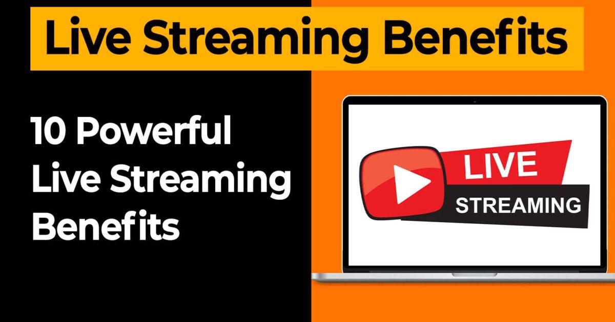 Live Streaming Benefits